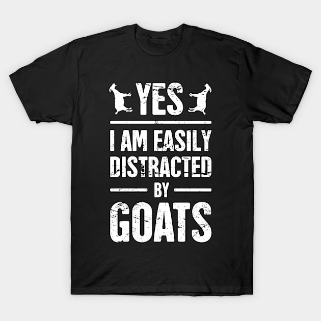 Yes, I Am Easily Distracted By Goats T-Shirt by MeatMan